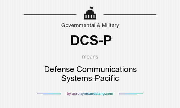What does DCS-P mean? It stands for Defense Communications Systems-Pacific