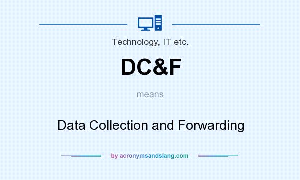 What does DC&F mean? It stands for Data Collection and Forwarding
