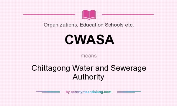 What does CWASA mean? It stands for Chittagong Water and Sewerage Authority