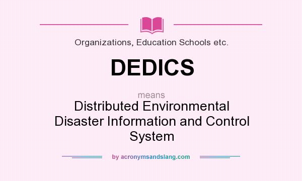 What does DEDICS mean? It stands for Distributed Environmental Disaster Information and Control System