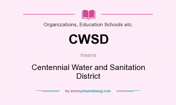 What does CWSD mean? It stands for Centennial Water and Sanitation District