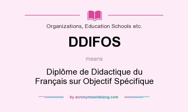 What does DDIFOS mean? It stands for Diplôme de Didactique du Français sur Objectif Spécifique