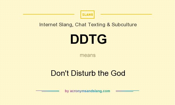What does DDTG mean? It stands for Don`t Disturb the God
