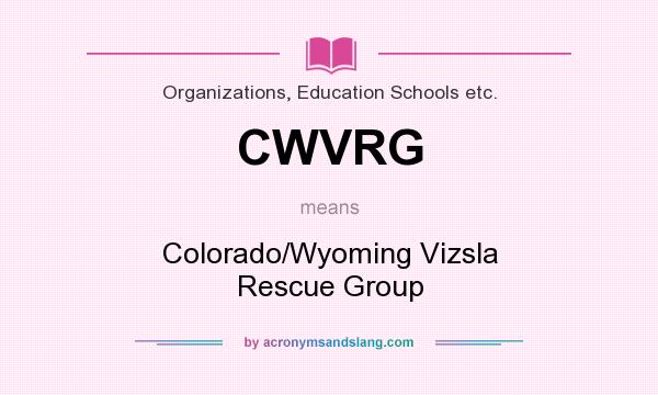 What does CWVRG mean? It stands for Colorado/Wyoming Vizsla Rescue Group