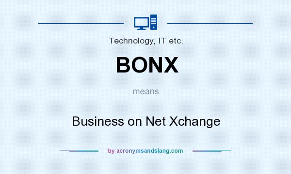 What does BONX mean? It stands for Business on Net Xchange