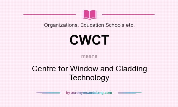 What does CWCT mean? It stands for Centre for Window and Cladding Technology