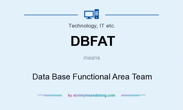 What does DBFAT mean? It stands for Data Base Functional Area Team
