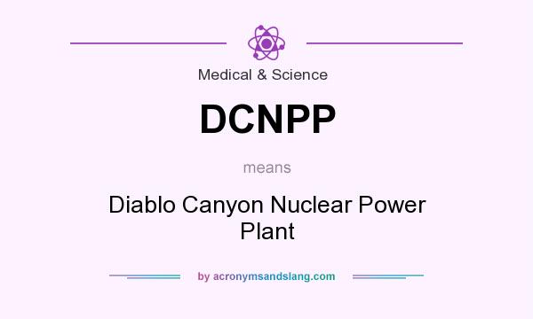 What does DCNPP mean? It stands for Diablo Canyon Nuclear Power Plant
