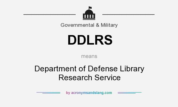 What does DDLRS mean? It stands for Department of Defense Library Research Service
