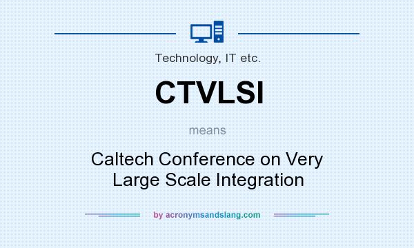 What does CTVLSI mean? It stands for Caltech Conference on Very Large Scale Integration