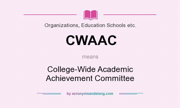 What does CWAAC mean? It stands for College-Wide Academic Achievement Committee