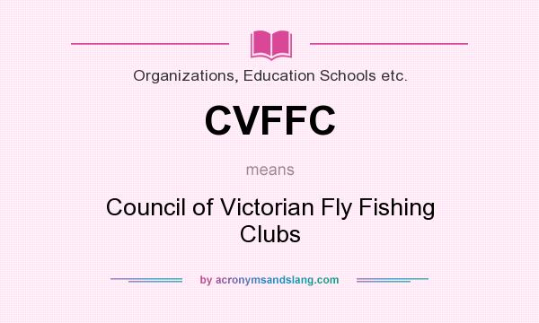 What does CVFFC mean? It stands for Council of Victorian Fly Fishing Clubs