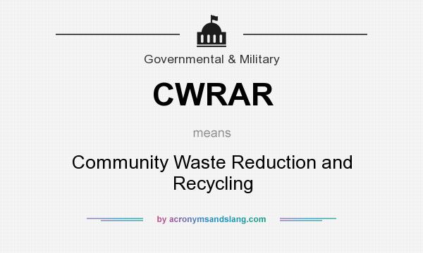 What does CWRAR mean? It stands for Community Waste Reduction and Recycling
