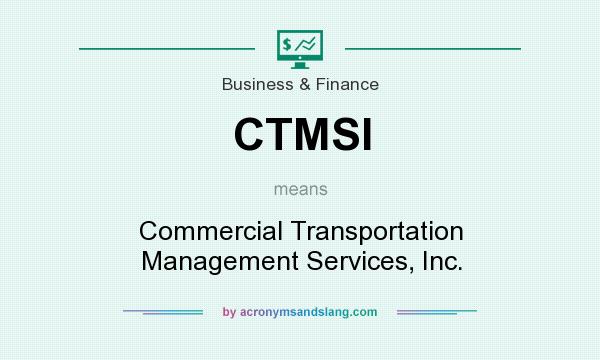 What does CTMSI mean? It stands for Commercial Transportation Management Services, Inc.