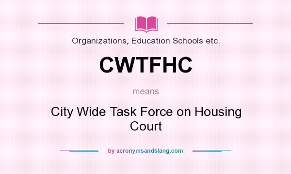 What does CWTFHC mean? It stands for City Wide Task Force on Housing Court