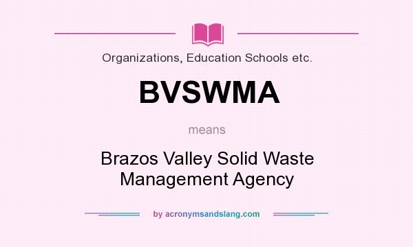 What does BVSWMA mean? It stands for Brazos Valley Solid Waste Management Agency