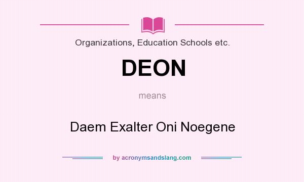 What does DEON mean? It stands for Daem Exalter Oni Noegene