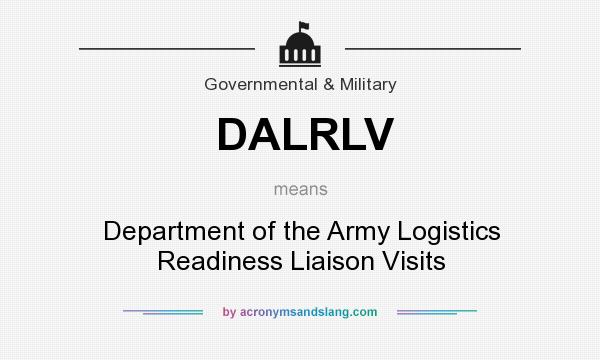 What does DALRLV mean? It stands for Department of the Army Logistics Readiness Liaison Visits
