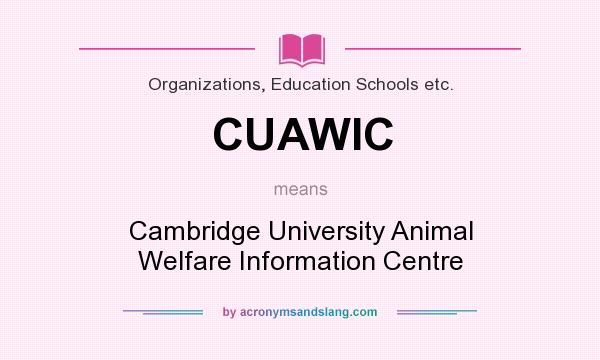 What does CUAWIC mean? It stands for Cambridge University Animal Welfare Information Centre