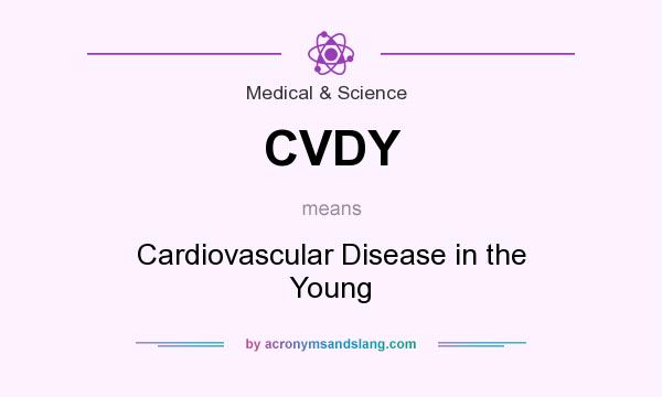 What does CVDY mean? It stands for Cardiovascular Disease in the Young