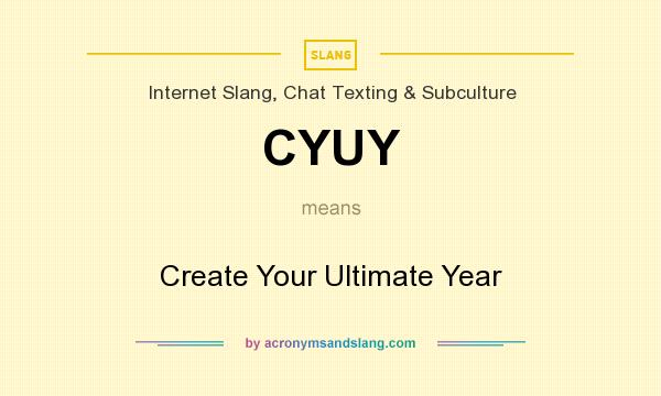 What does CYUY mean? It stands for Create Your Ultimate Year