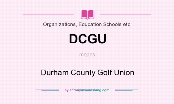 What does DCGU mean? It stands for Durham County Golf Union