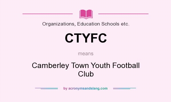 What does CTYFC mean? It stands for Camberley Town Youth Football Club