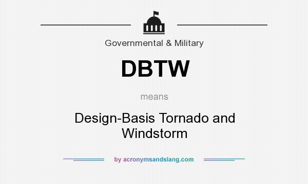 What does DBTW mean? It stands for Design-Basis Tornado and Windstorm