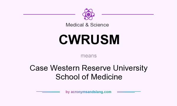 What does CWRUSM mean? It stands for Case Western Reserve University School of Medicine