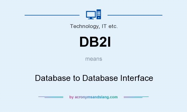 What does DB2I mean? It stands for Database to Database Interface