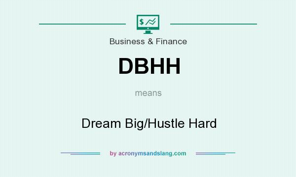 What does DBHH mean? It stands for Dream Big/Hustle Hard