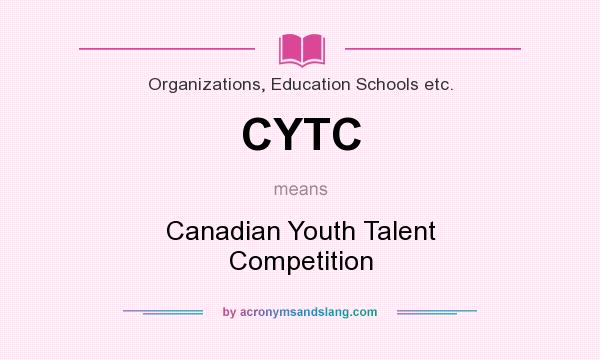 What does CYTC mean? It stands for Canadian Youth Talent Competition
