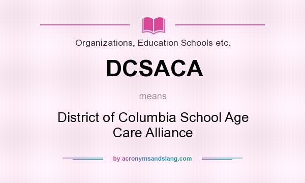 What does DCSACA mean? It stands for District of Columbia School Age Care Alliance
