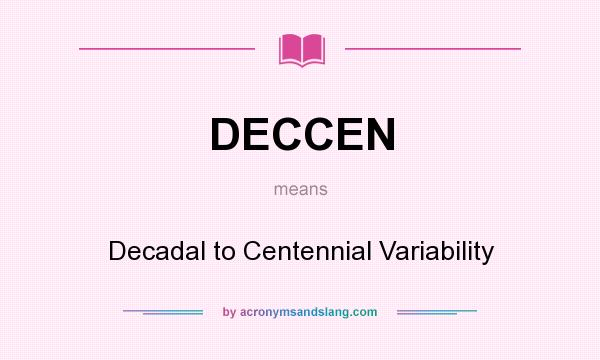 What does DECCEN mean? It stands for Decadal to Centennial Variability