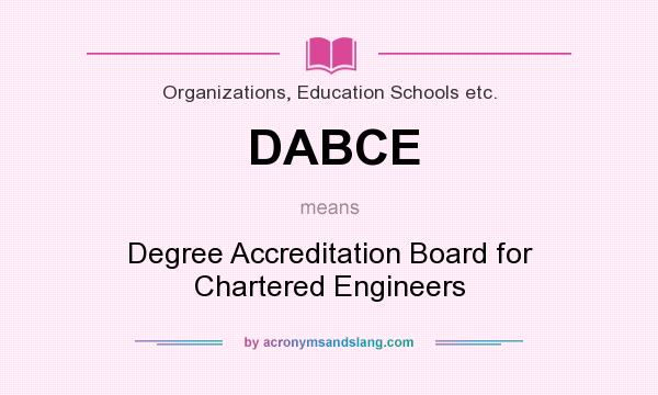 What does DABCE mean? It stands for Degree Accreditation Board for Chartered Engineers