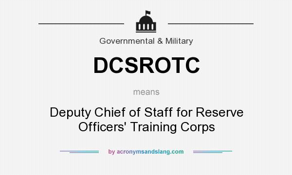 What does DCSROTC mean? It stands for Deputy Chief of Staff for Reserve Officers` Training Corps