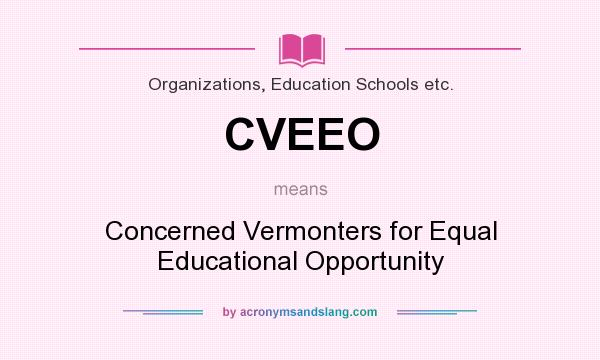 What does CVEEO mean? It stands for Concerned Vermonters for Equal Educational Opportunity
