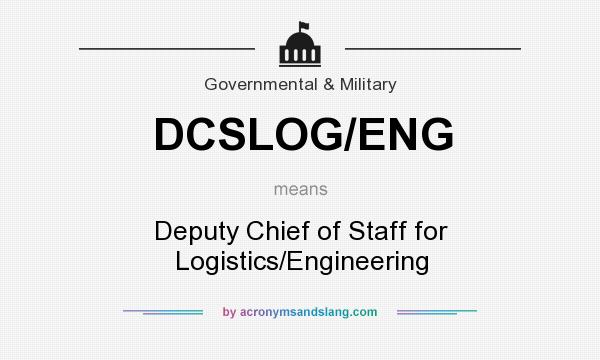What does DCSLOG/ENG mean? It stands for Deputy Chief of Staff for Logistics/Engineering