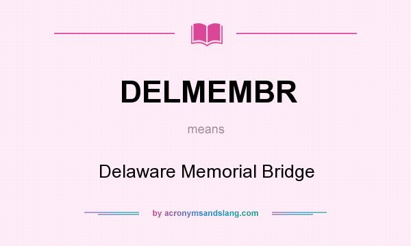 What does DELMEMBR mean? It stands for Delaware Memorial Bridge