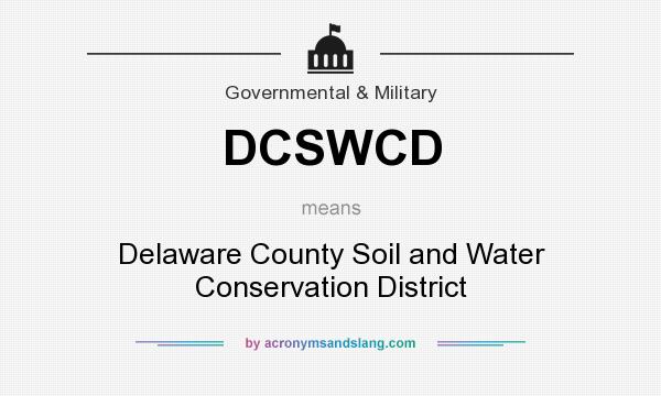 What does DCSWCD mean? It stands for Delaware County Soil and Water Conservation District