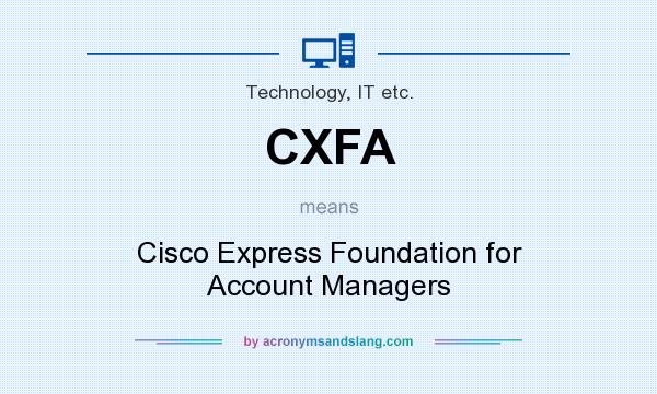 What does CXFA mean? It stands for Cisco Express Foundation for Account Managers
