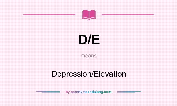 What does D/E mean? It stands for Depression/Elevation