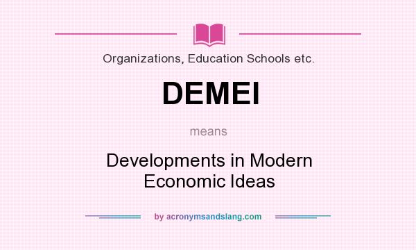 What does DEMEI mean? It stands for Developments in Modern Economic Ideas