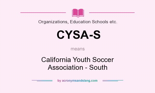 What does CYSA-S mean? It stands for California Youth Soccer Association - South