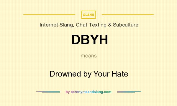 What does DBYH mean? It stands for Drowned by Your Hate