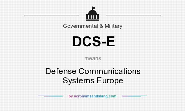 What does DCS-E mean? It stands for Defense Communications Systems Europe