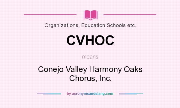 What does CVHOC mean? It stands for Conejo Valley Harmony Oaks Chorus, Inc.