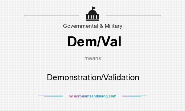 What does Dem/Val mean? It stands for Demonstration/Validation