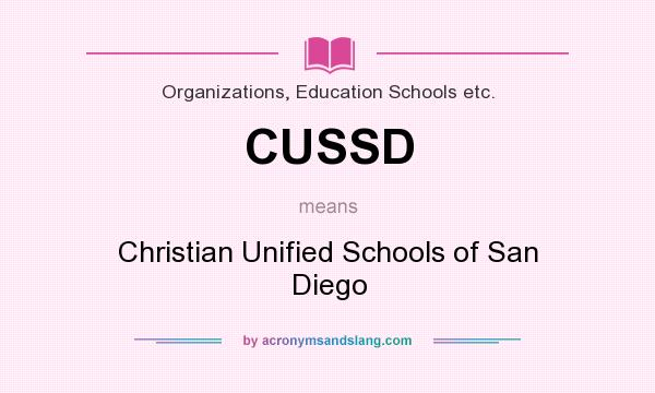 What does CUSSD mean? It stands for Christian Unified Schools of San Diego