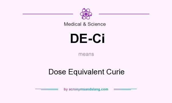 What does DE-Ci mean? It stands for Dose Equivalent Curie